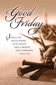 Good Friday – He Hath Borne Our Griefs – Isa 53:4 (KJV) – Pkg 100 – Standard Bulletin