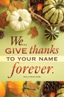 Thanksgiving - Give Thanks...Forever - Psalm 44:8b (CEB) - Pkg 100 - Standard Bulletin